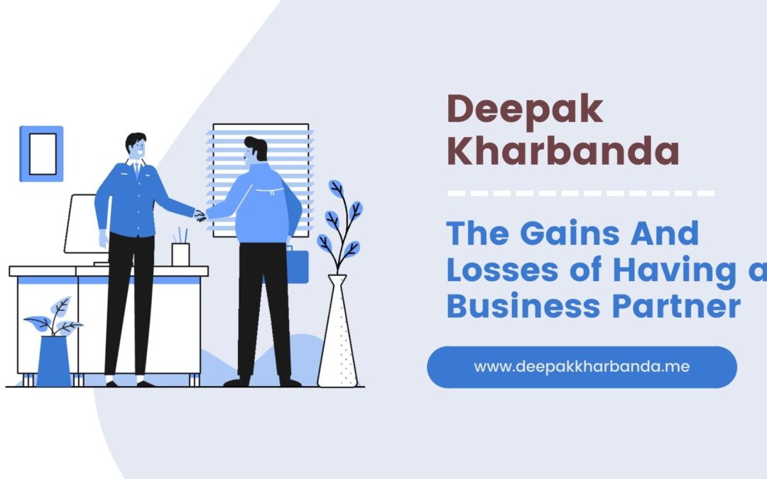 The Gains And Losses of Having A Business Partner By Deepak Kharbanda