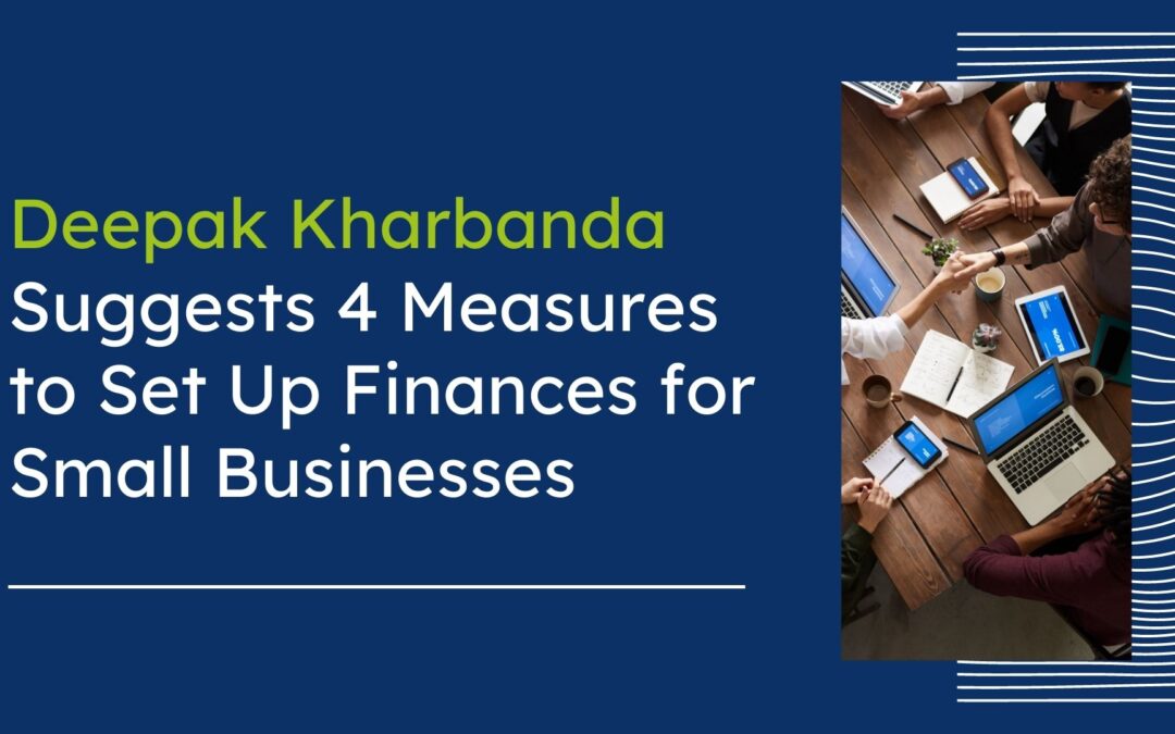 Deepak Kharbanda Suggests 4 Measures To Set Up Finances For Small Businesses