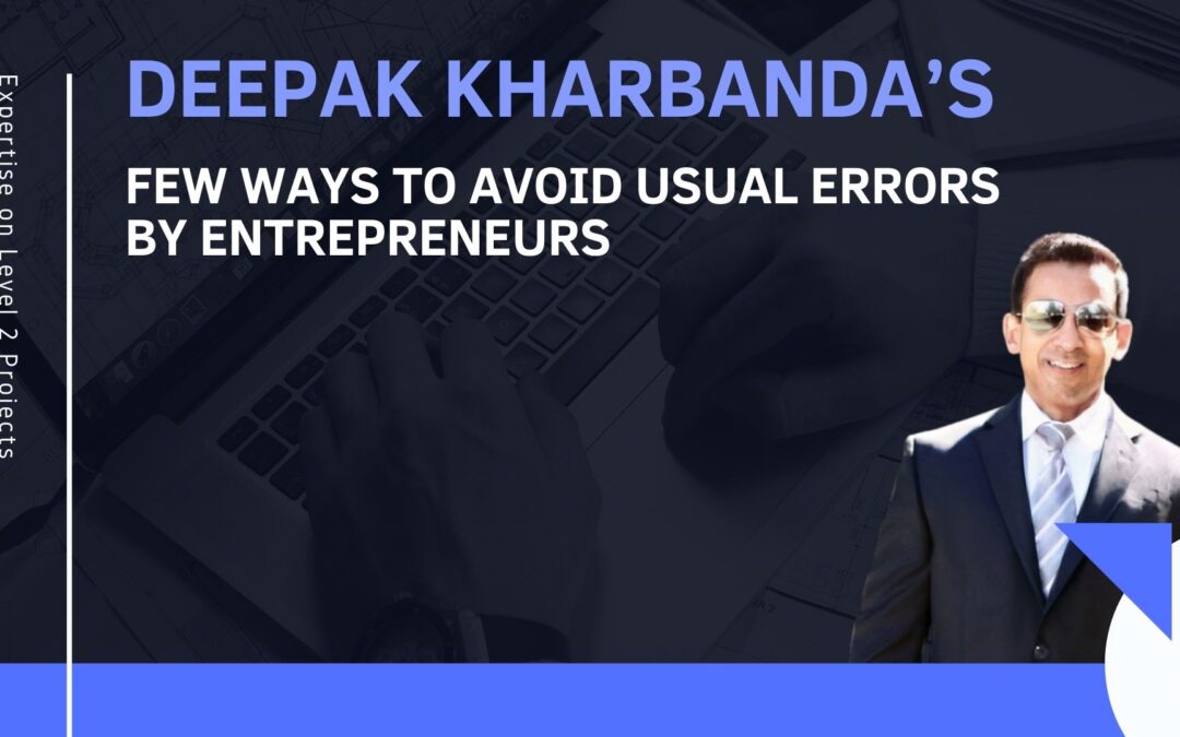Deepak Kharbanda’s Few Ways To Avoid Usual Errors By Entrepreneurs