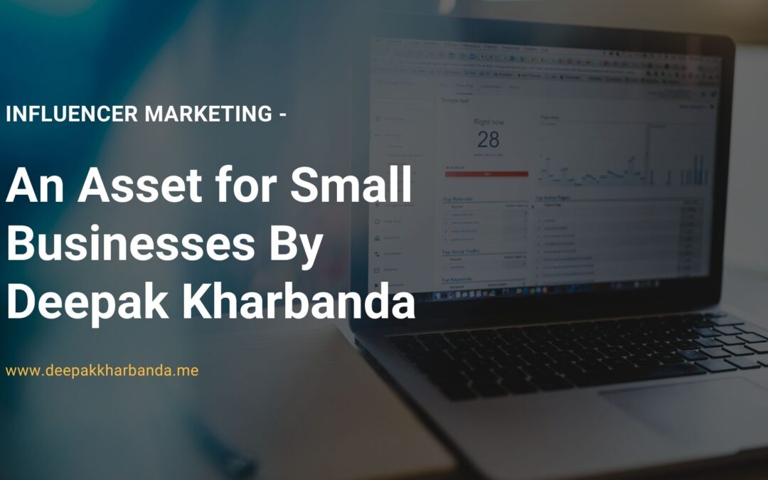 Influencer Marketing – An Asset for Small Businesses By Deepak Kharbanda