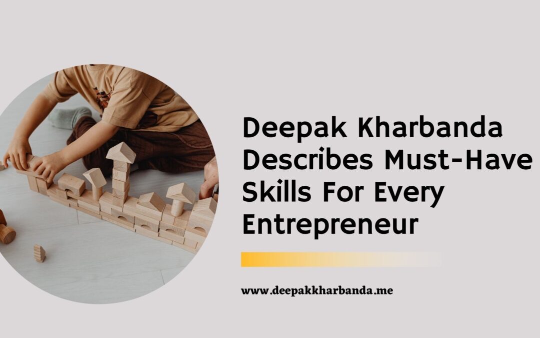 Deepak Kharbanda Describes Must-Have Skills For Every Entrepreneur