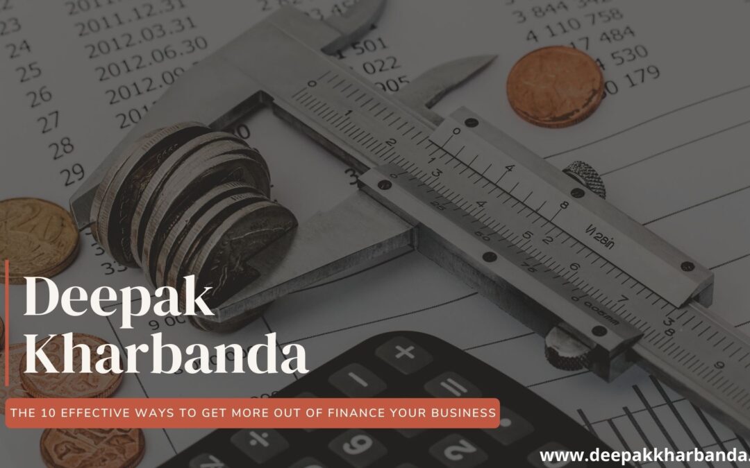 The 10 Effective Ways To Get More Out Of Finance Your Business By Deepak Kharbanda