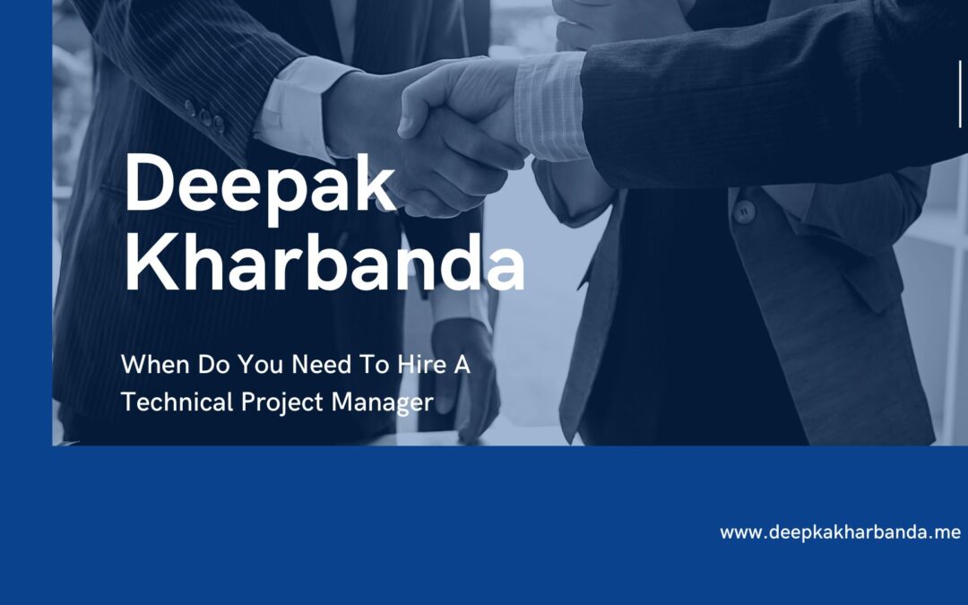 Deepak Kharbanda Explains When Do You Need To Hire A Technical Project Manager