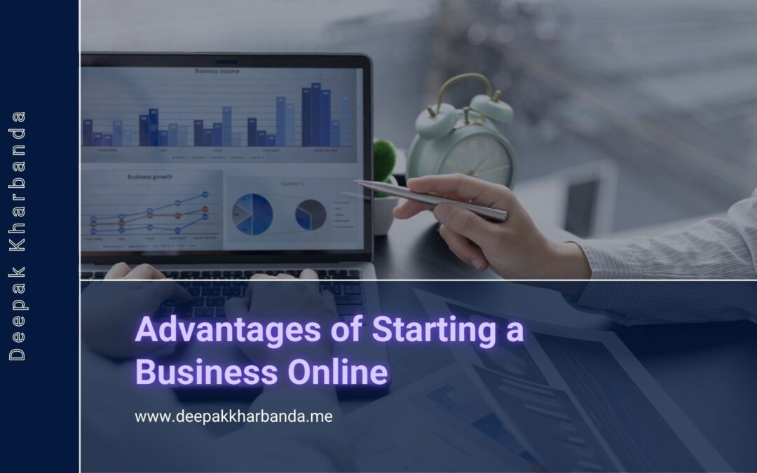 Advantages of Starting A Business Online By Deepak Kharbanda