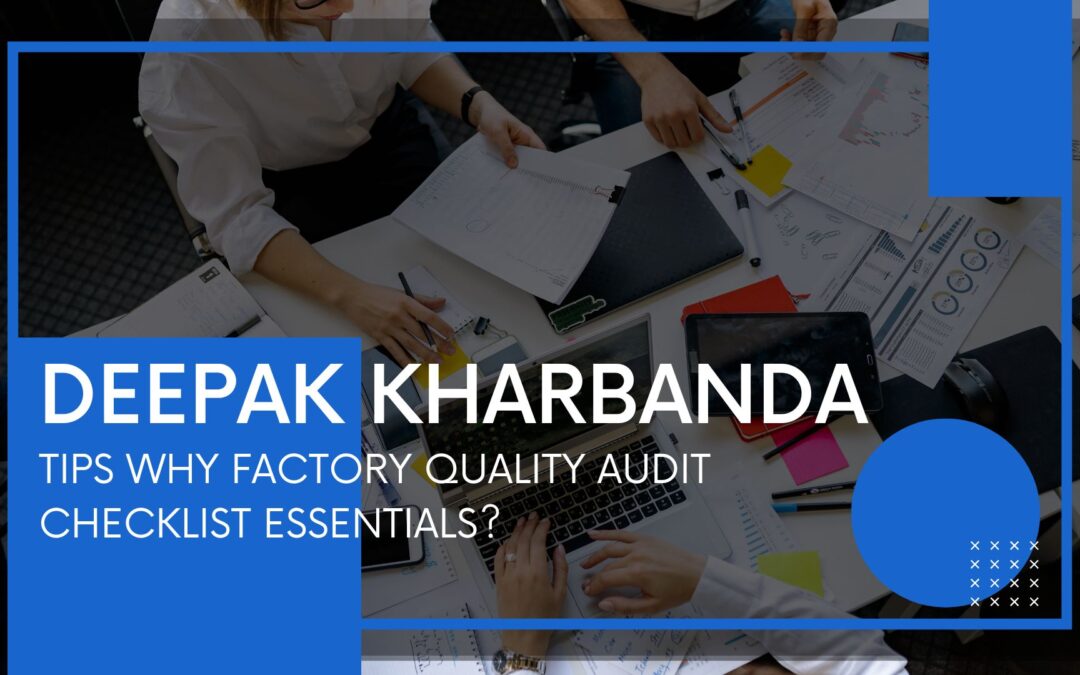 Tips Why Factory Quality Audit Checklist Essentials? By Deepak Kharbanda