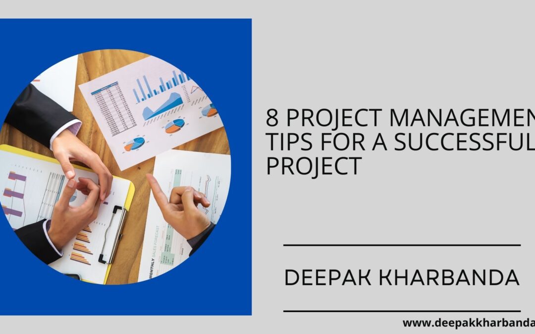 8 Project Management Tips For A Successful Project By Deepak Kharbanda