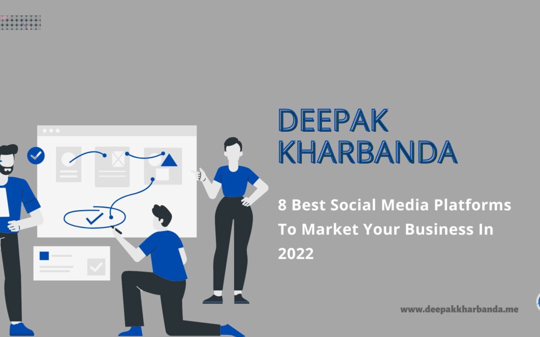 8 Best Social Media Platforms To Market Your Business In 2022